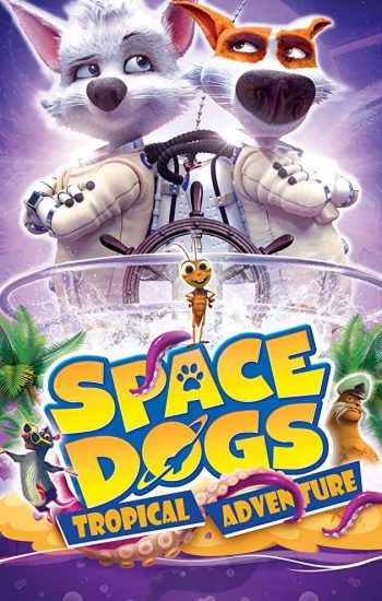 سگهای فضایی: ماجراجویی گرمسیری – Space Dogs: Tropical Adventure 2020